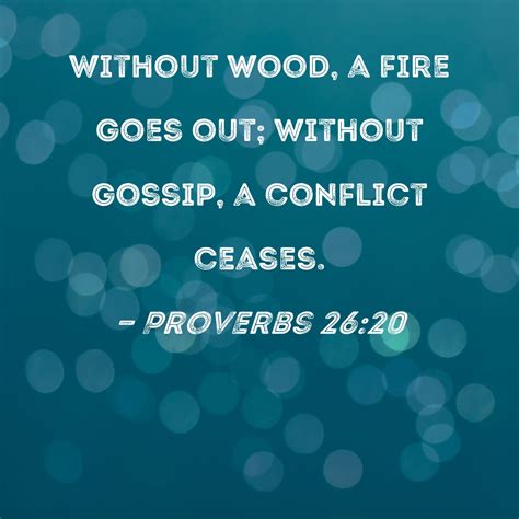 Proverbs 26:20 Without wood, a fire goes out; without gossip, a ...
