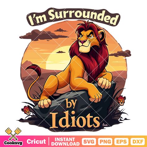 Im surrounded by idiots svg, the lion king by disney svg – Cooksvg
