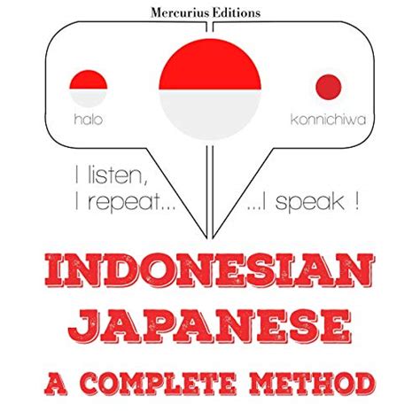 Indonesian – Japanese. A complete method: I listen, I repeat, I speak ...