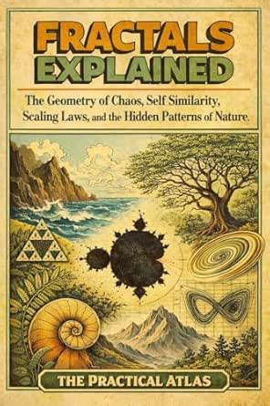 Fractals Explained: The Geometry of Chaos, Self Similarity, Scaling ...