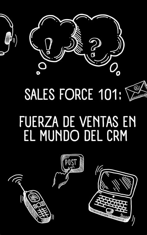 Sales Force 101: Fuerza de Ventas en el Mundo del CRM: El éxito de ...
