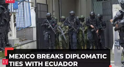 Ecuador: Mexico breaks diplomatic ties with Ecuador over embassy raid ...