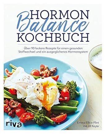 Hormon-Balance-Kochbuch: Über 90 leckere Rezepte für einen gesunden ...