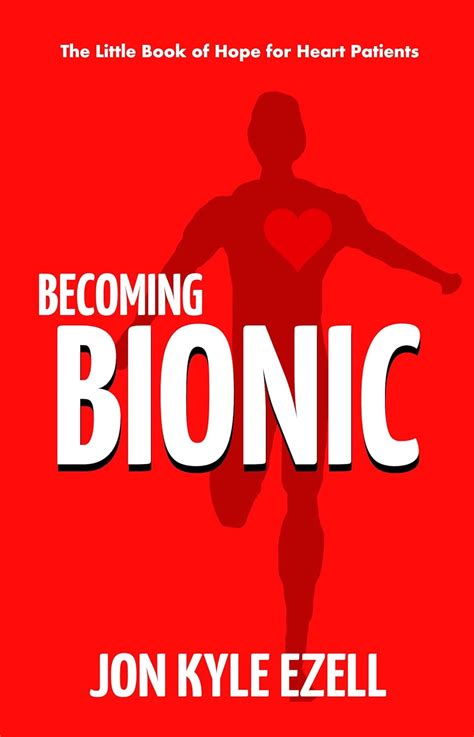 Becoming Bionic: The Little Book of Hope for Heart Patients eBook ...