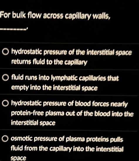 Solved: For bulk flow across capillary walls, hydrostatic pressure of ...