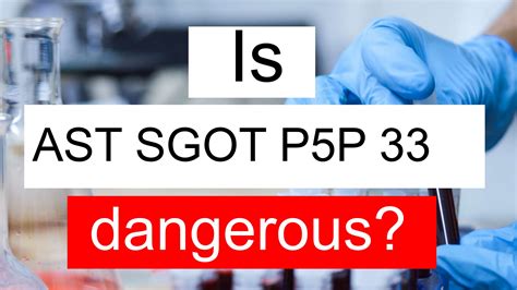 Is AST SGOT P5P 33 normal, high or low? What does AST SGOT P5P level 33 mean?