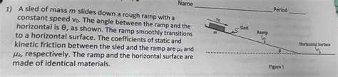 Solved: Name _Period 1) A sled of mass m slides down a rough ramp with ...