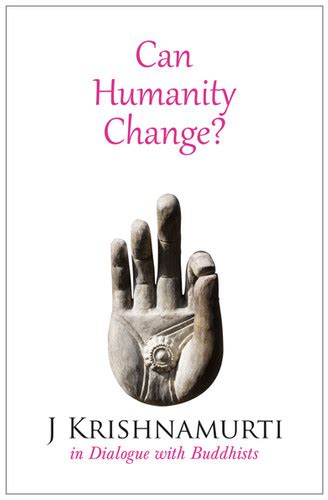 Can Humanity Change?: Dialogues with Buddhists | JKrishnamurti