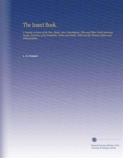 The Insect Book.: A Popular Account of the Bees, Wasps, Ants ...