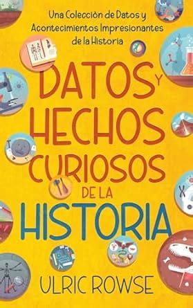 Buy Datos y Hechos Curiosos de la Historia: Una Coleccin de Datos y ...