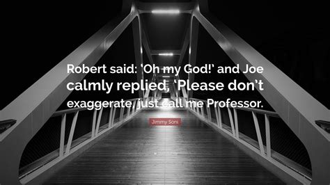 Jimmy Soni Quote: “Robert said: ‘Oh my God!’ and Joe calmly replied ...