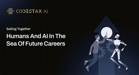 Sailing Together: Humans and AI in the Sea of Future Careers - CodeStax.AI