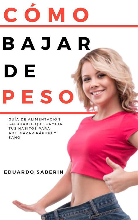 CÓMO BAJAR DE PESO: Guía de Alimentación Saludable que Cambia tus ...