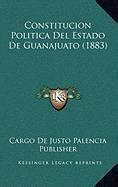 Buy Constitucion Politica del Estado de Guanajuato (1883) Book Online ...