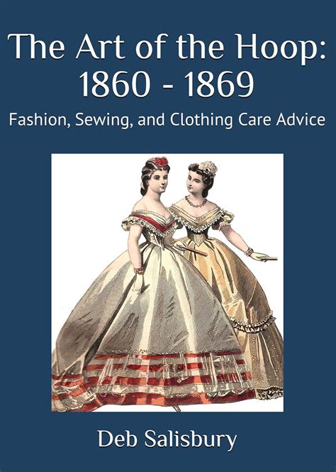 The Art of the Hoop: 1860 - 1869: Fashion, Sewing, and Clothing Care ...