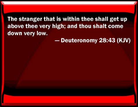 Deuteronomy 28:43 The stranger that is within you shall get up above ...
