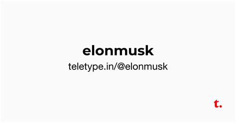 @elonmusk — Teletype
