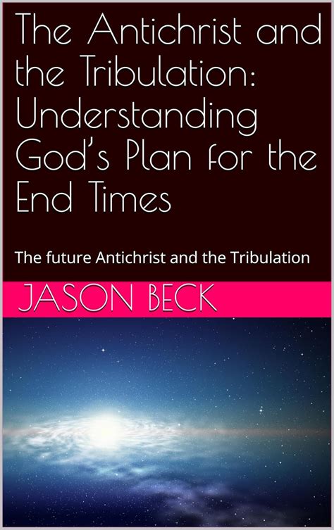 The Antichrist and the Tribulation: Understanding God’s Plan for the ...