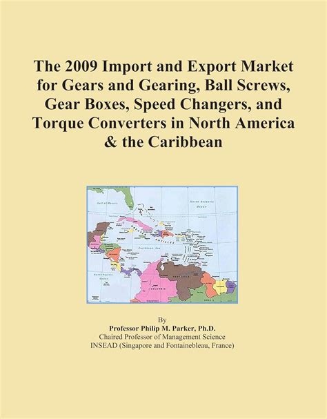 The 2009 Import and Export Market for Gears and Gearing, Ball Screws ...