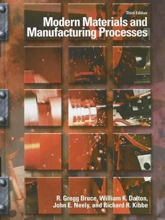 Modern Materials and Manufacturing Processes : Bruce, R. Gregg, Neely ...