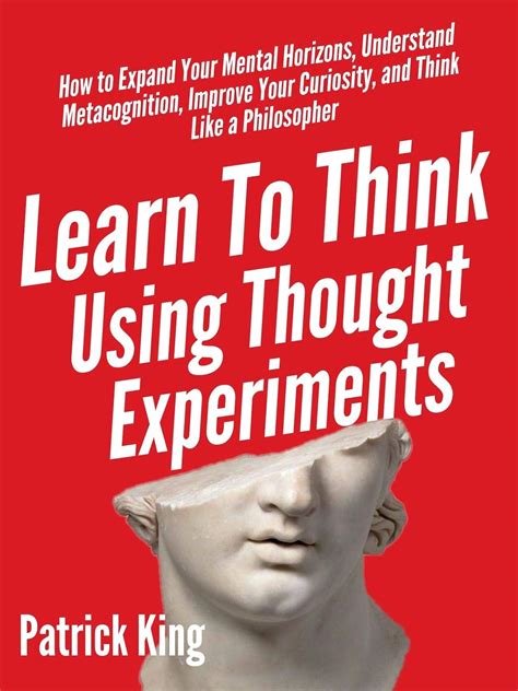 Learn To Think Using Thought Experiments: How to Expand Your Mental ...