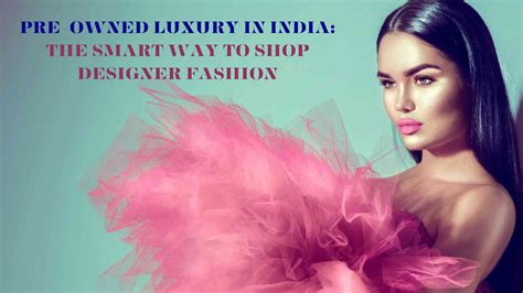 Pre-Owned Luxury in India: The Smart Way to Shop – Swap Fashions