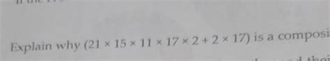 Explain why ( 21 times 15 times 11 times 17 times 2 + 2 times 17 ) i..
