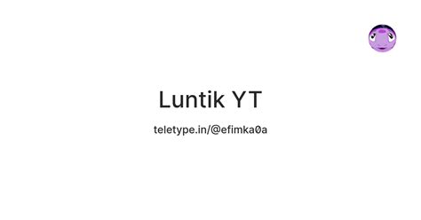 Luntik YT — Teletype