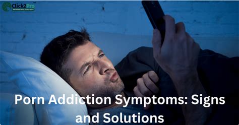 Porn Addiction Symptoms: Signs and Solutions | Click2Pro