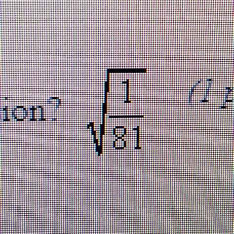 What is the the simplified form of the square root of 1/81 - brainly.com
