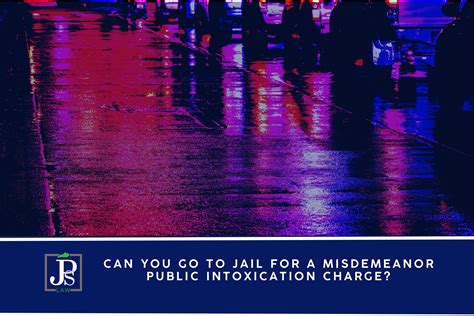 Can You Go To Jail for a Misdemeanor Public Intoxication? | JPS Law