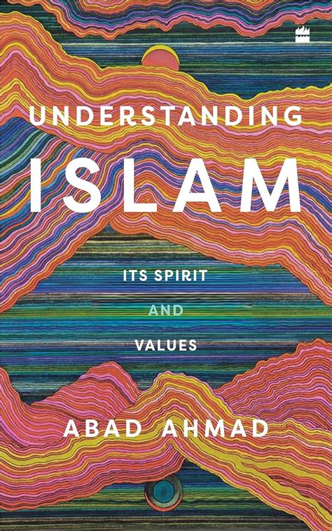 Understanding Islam: Its Spirit and Values eBook : Ahmad, Abad: Amazon ...