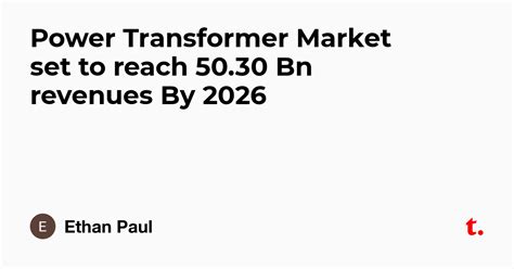 Power Transformer Market set to reach 50.30 Bn revenues By 2026 — Teletype