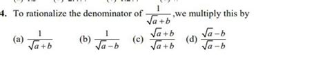 to rationalize the denominator of 1/root (a+b) we multiple this by ...