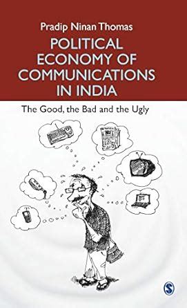 Buy Political Economy of Communications in India: The Good, The Bad and ...