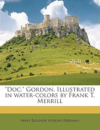 Doc. Gordon. Illustrated in Water-Colors by Frank T. Merrill : Freeman ...