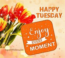 Image result for Good Morning My Friend Happy Tuesday