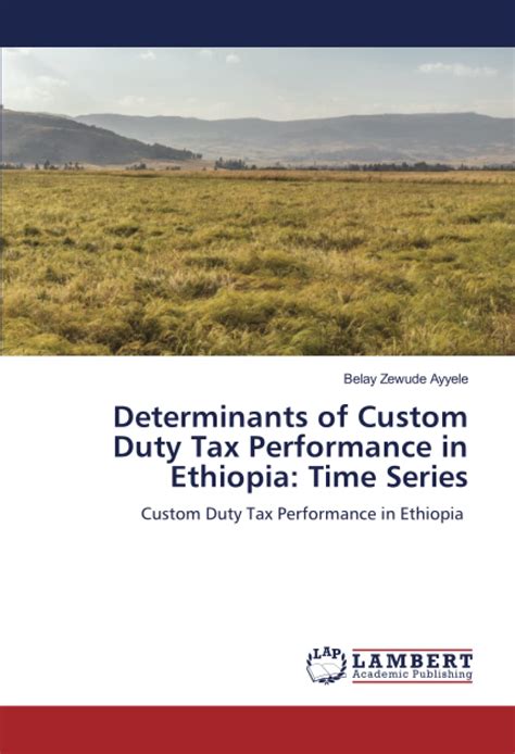 Determinants of Custom Duty Tax Performance in Ethiopia: Time Series ...