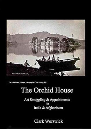 THE ORCHID HOUSE ART SMUGGLING & APPOINTMENTS IN INDIA AND AFGHANISTAN ...