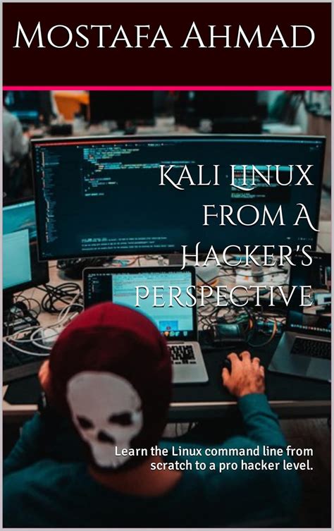 Kali Linux From A Hacker's Perspective: Learn the Linux command line ...