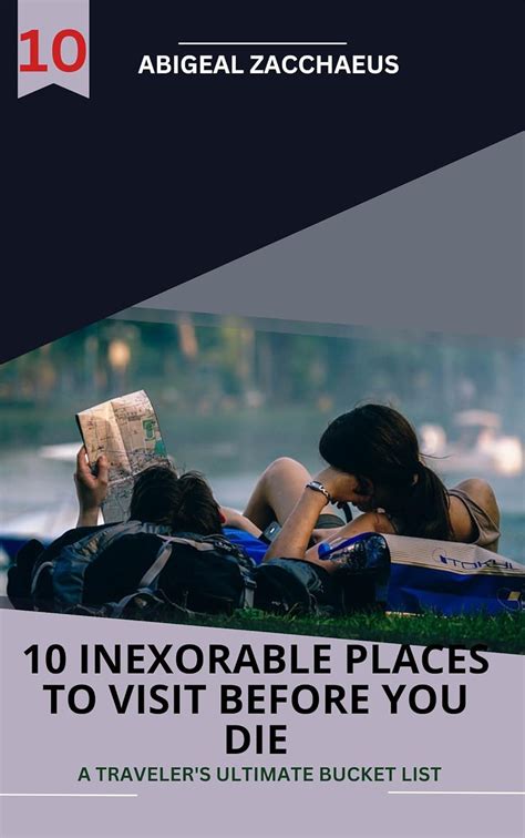 10 INEXORABLE PLACES TO VISIT BEFORE YOU DIE: A TRAVELER'S ULTIMATE ...