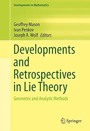 Developments and Retrospectives in Lie Theory: Geometric and Analytic ...