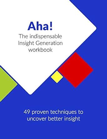Aha! The Indispensable Insight Generation Workbook: 49 Proven ...