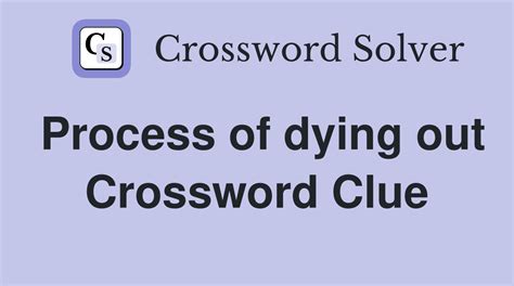 Process of dying out - Crossword Clue Answers - Crossword Solver