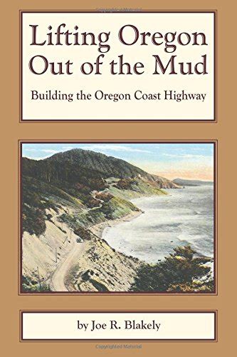Buy Lifting Oregon Out of the Mud: Building the Oregon Coast Highway ...