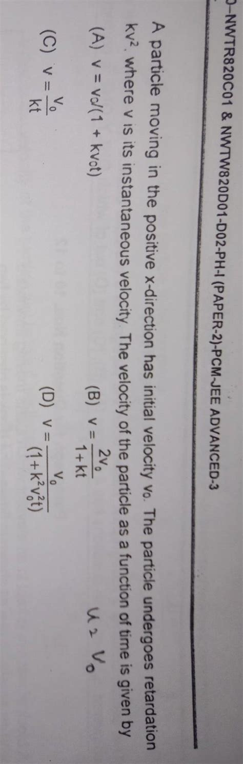 a particle was moving in the positive x directions has a velocity v ...