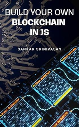 Build Your Own Blockchain In JS eBook : Srinivasan, Sankar: Amazon.in ...