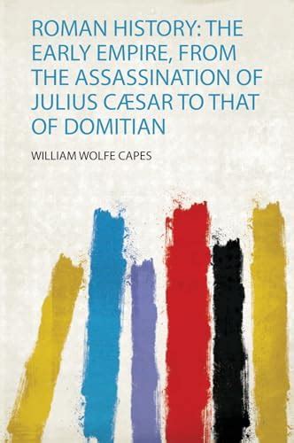 Buy Roman History: the Early Empire, from the Assassination of Julius ...