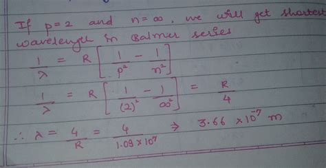 Calculate the shortest wavelength in the balmer series of hydrogen atom ...