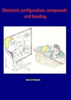 Electronic configuration, compounds and bonding (Chemistry is easier ...